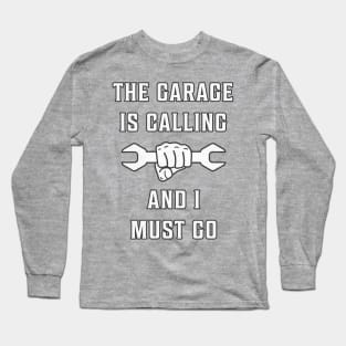 The Garage Is Calling And I Must Go Long Sleeve T-Shirt